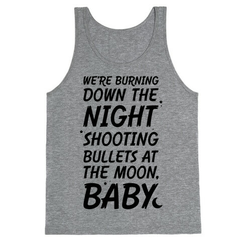 We're Burning Down The Night Shooting Bullets At The Moon Baby Tank Top