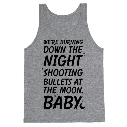 We're Burning Down The Night Shooting Bullets At The Moon Baby Tank Top