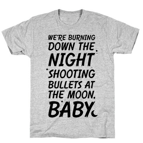 We're Burning Down The Night Shooting Bullets At The Moon Baby T-Shirt