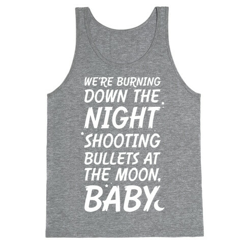 We're Burning Down The Night Shooting Bullets At The Moon Baby Tank Top