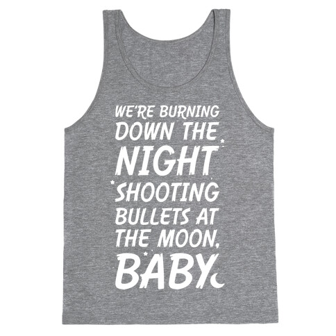 We're Burning Down The Night Shooting Bullets At The Moon Baby Tank Top