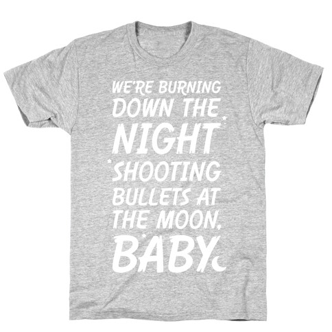 We're Burning Down The Night Shooting Bullets At The Moon Baby T-Shirt