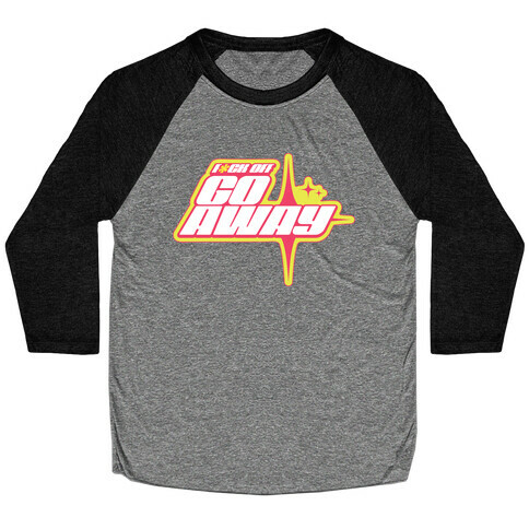 Go Away! Baseball Tee