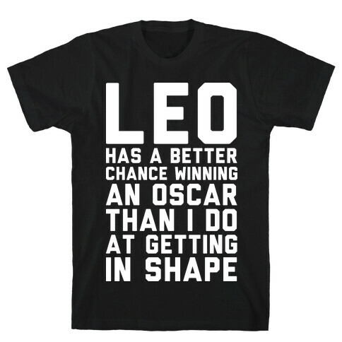 Leo Has a Better Chance  T-Shirt