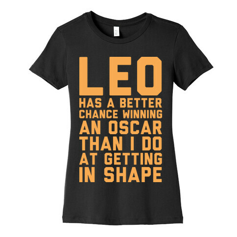 Leo Has a Better Chance  Womens T-Shirt