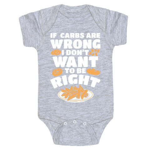 If Carbs Are Wrong I Don't Want to be Right Baby One-Piece