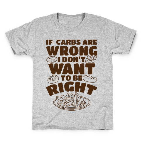 If Carbs Are Wrong I Don't Want to be Right  Kids T-Shirt