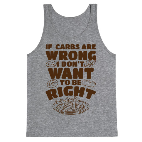 If Carbs Are Wrong I Don't Want to be Right  Tank Top