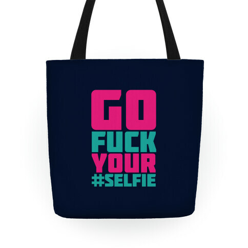 Go F*** Your Selfie Tote