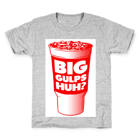 Big Gulps Huh? Kids T-Shirt
