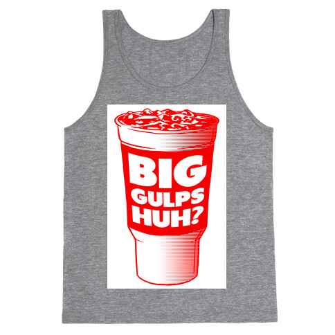 Big Gulps Huh? Tank Top