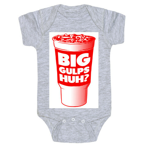 Big Gulps Huh? Baby One-Piece