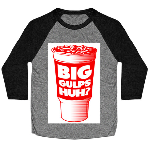 Big Gulps Huh? Baseball Tee