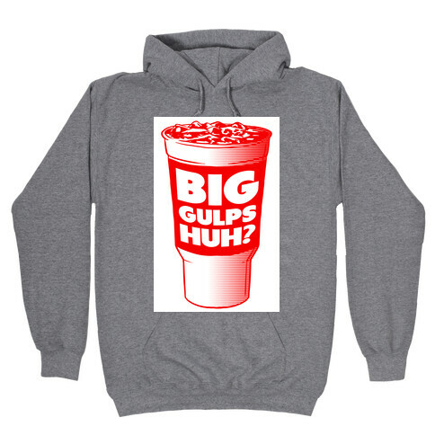 Big Gulps Huh? Hooded Sweatshirt