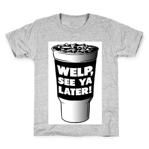 Welp. See Ya Later! Kids T-Shirt