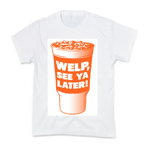 Welp, See ya Later! Kids T-Shirt