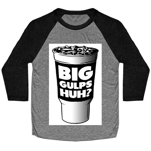 Big Gulps Huh? Baseball Tee