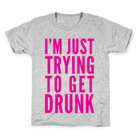 I'm Just Trying To Get Drunk Kids T-Shirt