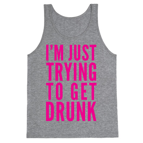 I'm Just Trying To Get Drunk Tank Top