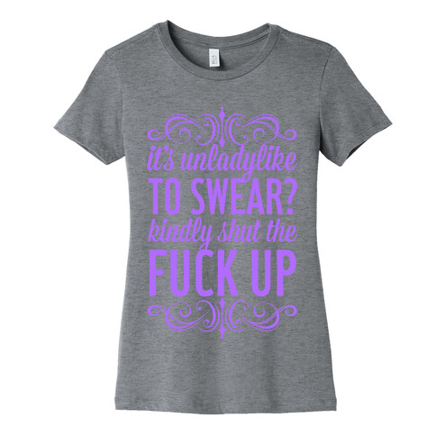 Kindly Shut The F*** Up Womens T-Shirt