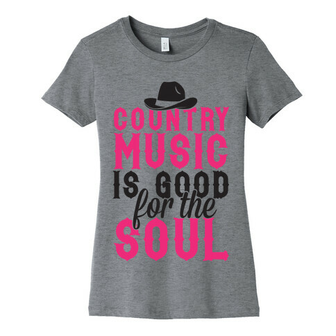 Country Music Is Good For The Soul Womens T-Shirt