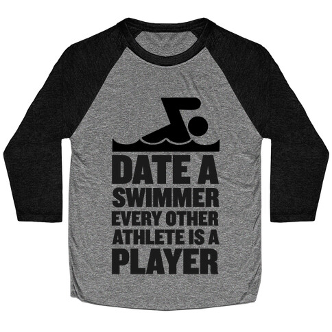 Date a Swimmer, Every Other Athlete is a Player Baseball Tee