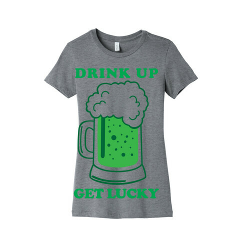 Drink Up, Get Lucky Womens T-Shirt