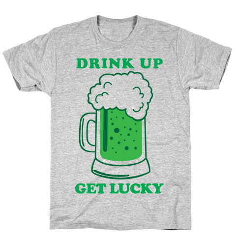 Drink Up, Get Lucky T-Shirt