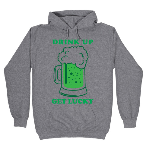 Drink Up, Get Lucky Hooded Sweatshirt