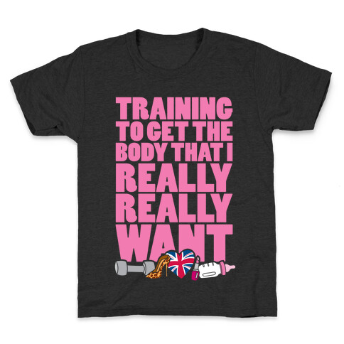 Training To Get The Body That I Really Really Want Kids T-Shirt