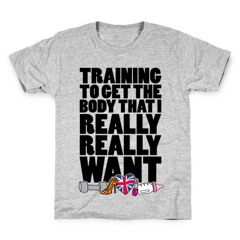 Training To Get The Body That I Really Really Want Kids T-Shirt