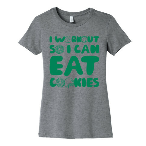 I Workout So I Can Eat Cookies Womens T-Shirt