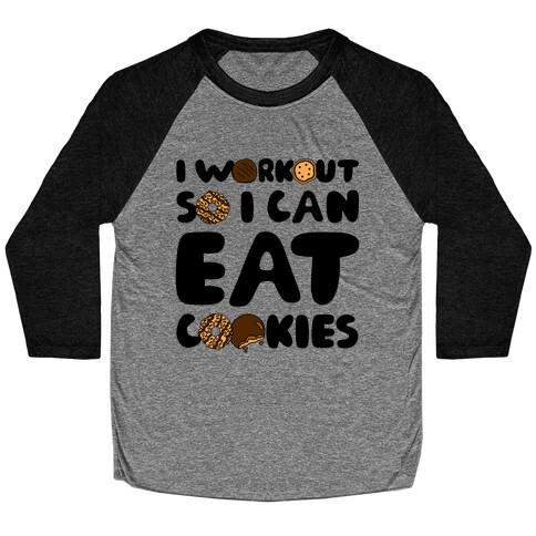 I Workout So I Can Eat Cookies Baseball Tee