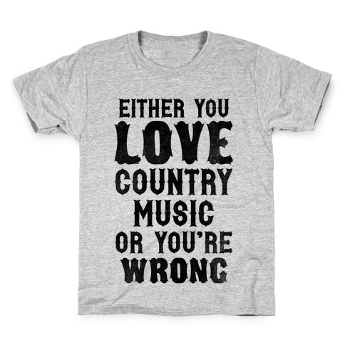 Either You Love Country Music Or You're Wrong Kids T-Shirt