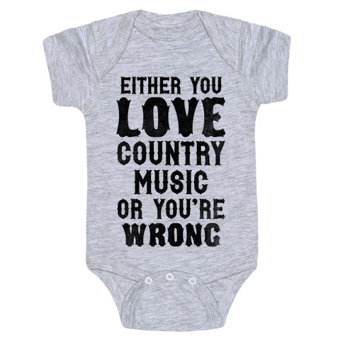 Either You Love Country Music Or You're Wrong Baby One-Piece