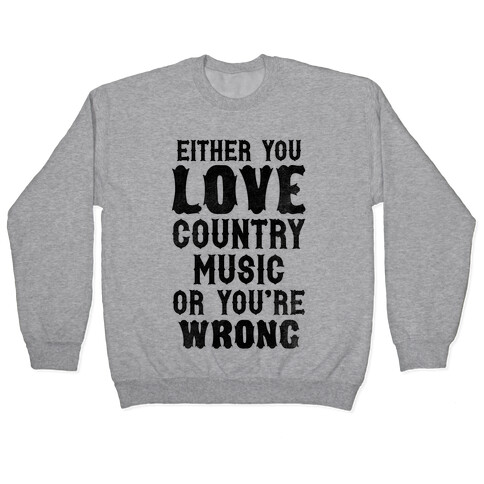 Either You Love Country Music Or You're Wrong Pullover