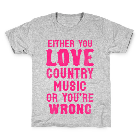 Either You Love Country Music Or You're Wrong Kids T-Shirt