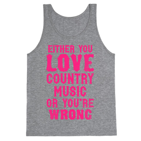 Either You Love Country Music Or You're Wrong Tank Top