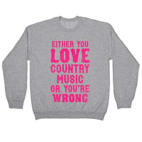 Either You Love Country Music Or You're Wrong Pullover