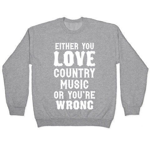 Either You Love Country Music Or You're Wrong Pullover