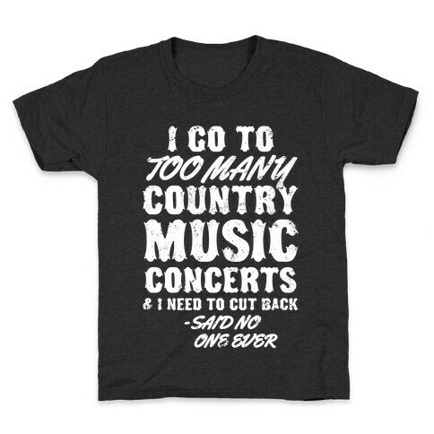I Go To Too Many Country Music Concerts (Said No One Ever) Kids T-Shirt