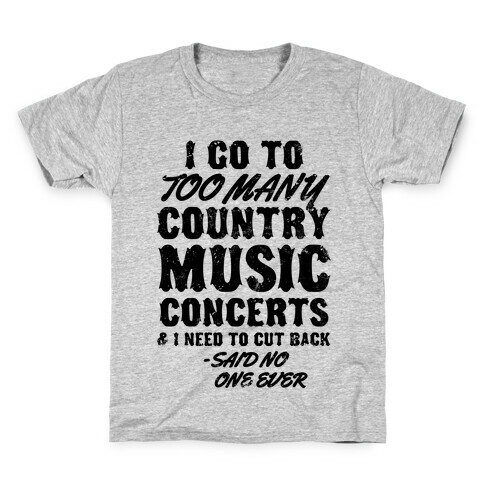 I Go To Too Many Country Music Concerts (Said No One Ever) Kids T-Shirt