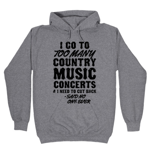 I Go To Too Many Country Music Concerts (Said No One Ever) Hooded Sweatshirt