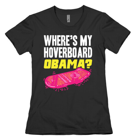 Where's My Hoverboard OBAMA? Womens T-Shirt
