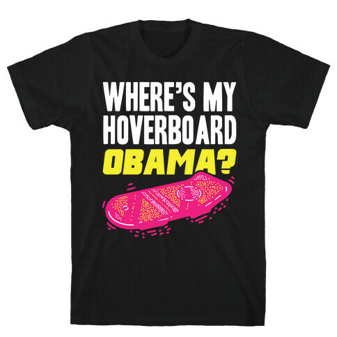 Where's My Hoverboard OBAMA? T-Shirt