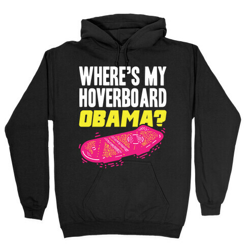 Where's My Hoverboard OBAMA? Hooded Sweatshirt