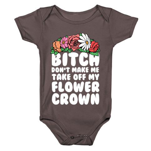 Bitch Don't Make Me Take Off My Flower Crown Baby One-Piece