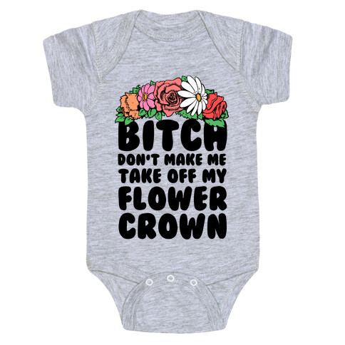 Bitch Don't Make Me Take Off My Flower Crown Baby One-Piece