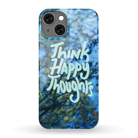 Think Happy Thoughts Phone Case