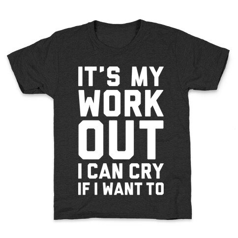 It's My Workout I Can Cry If I Want To Kids T-Shirt